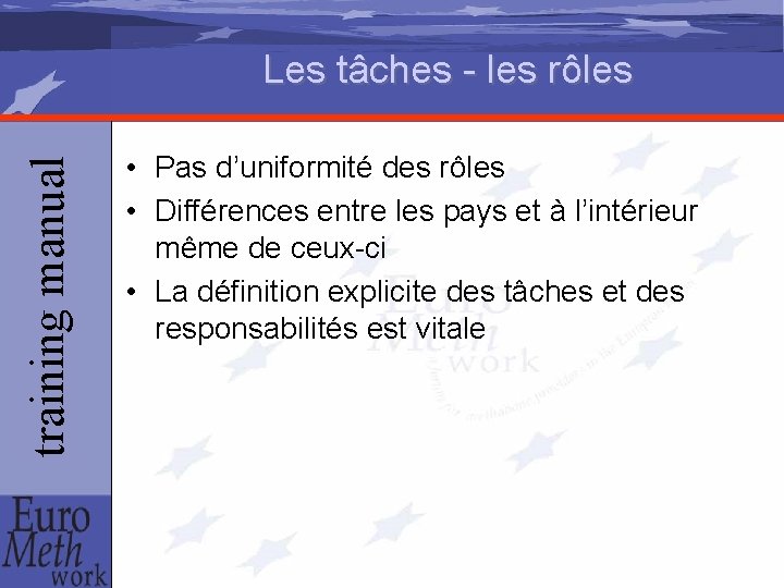 training manual Les tâches - les rôles • Pas d’uniformité des rôles • Différences