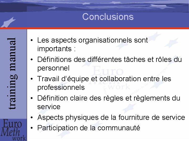 training manual Conclusions • Les aspects organisationnels sont importants : • Définitions des différentes