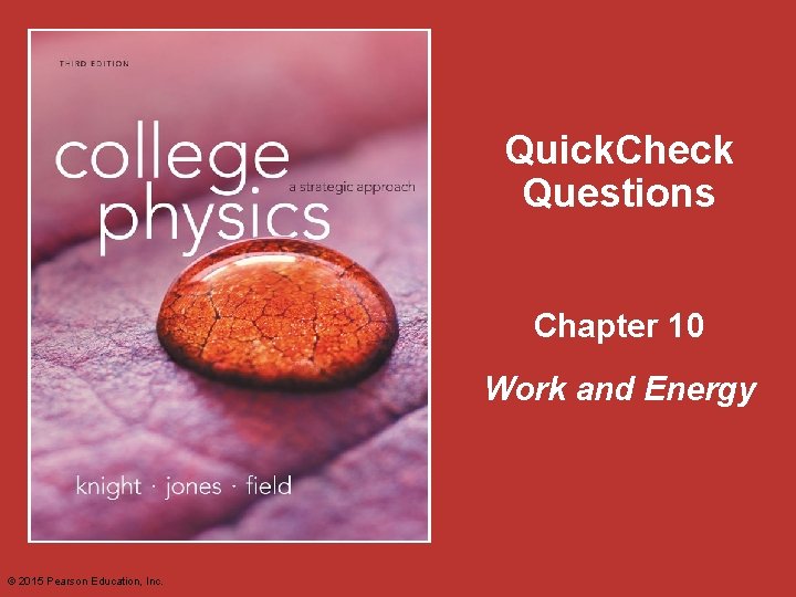 Quick. Check Questions Chapter 10 Work and Energy © 2015 Pearson Education, Inc. 