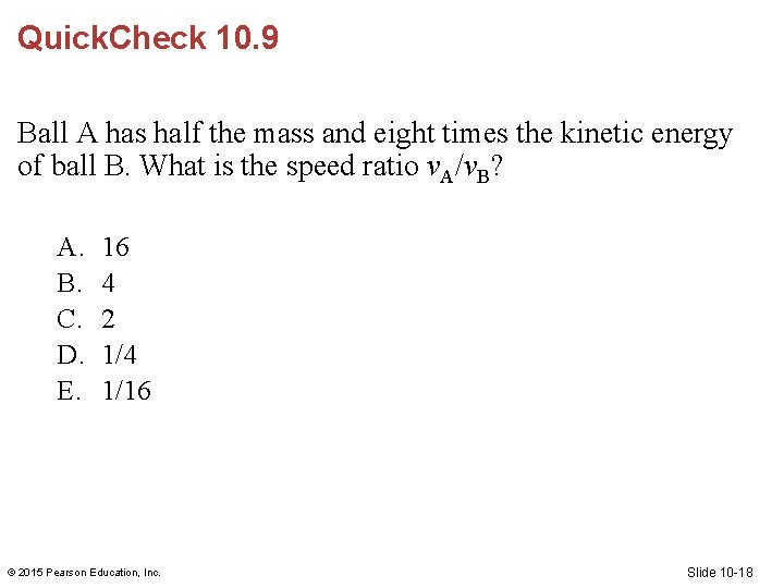 Quick. Check 10. 9 Ball A has half the mass and eight times the