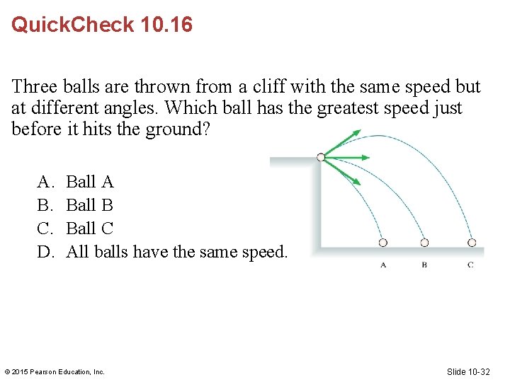 Quick. Check 10. 16 Three balls are thrown from a cliff with the same