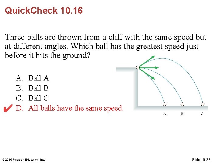 Quick. Check 10. 16 Three balls are thrown from a cliff with the same