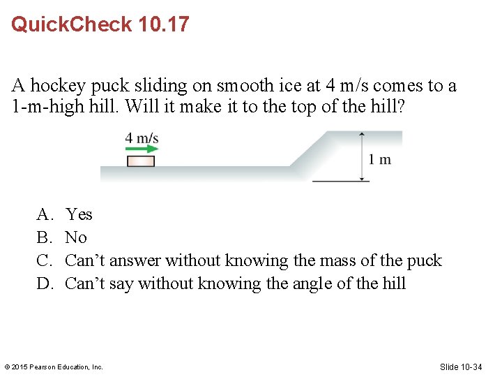 Quick. Check 10. 17 A hockey puck sliding on smooth ice at 4 m/s