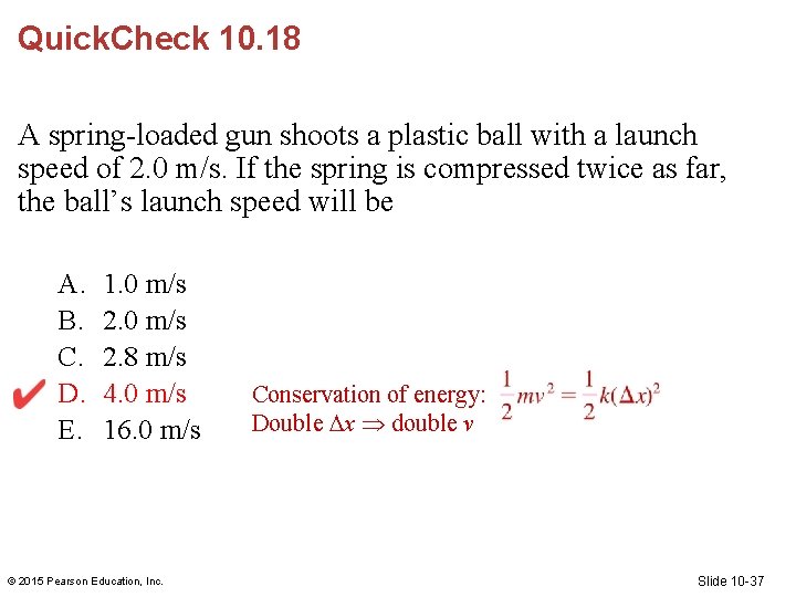 Quick. Check 10. 18 A spring-loaded gun shoots a plastic ball with a launch