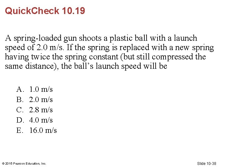 Quick. Check 10. 19 A spring-loaded gun shoots a plastic ball with a launch