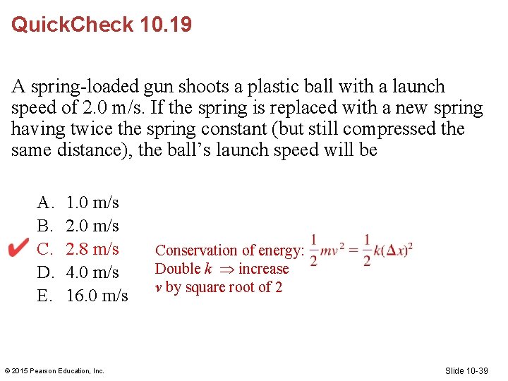 Quick. Check 10. 19 A spring-loaded gun shoots a plastic ball with a launch