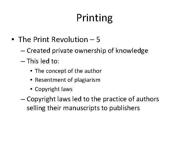 Printing • The Print Revolution – 5 – Created private ownership of knowledge –