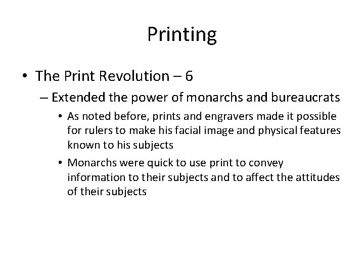 Printing • The Print Revolution – 6 – Extended the power of monarchs and