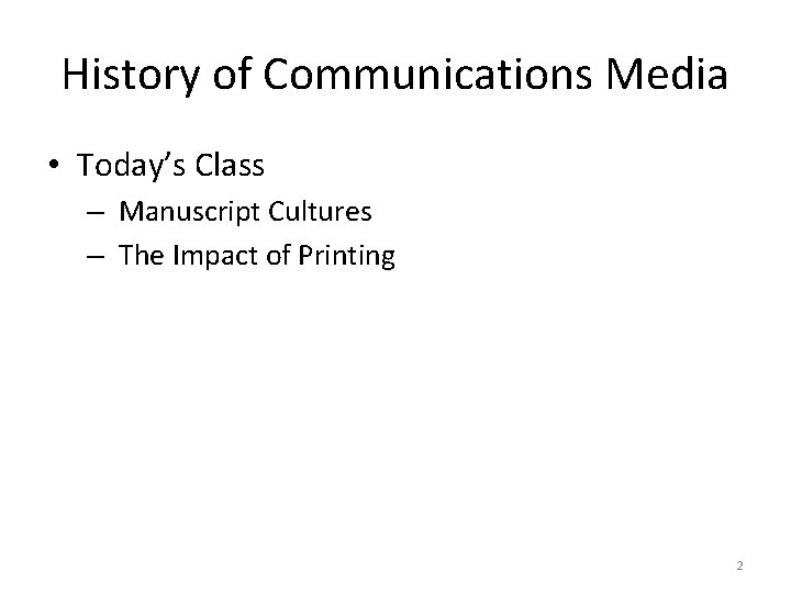 History of Communications Media • Today’s Class – Manuscript Cultures – The Impact of