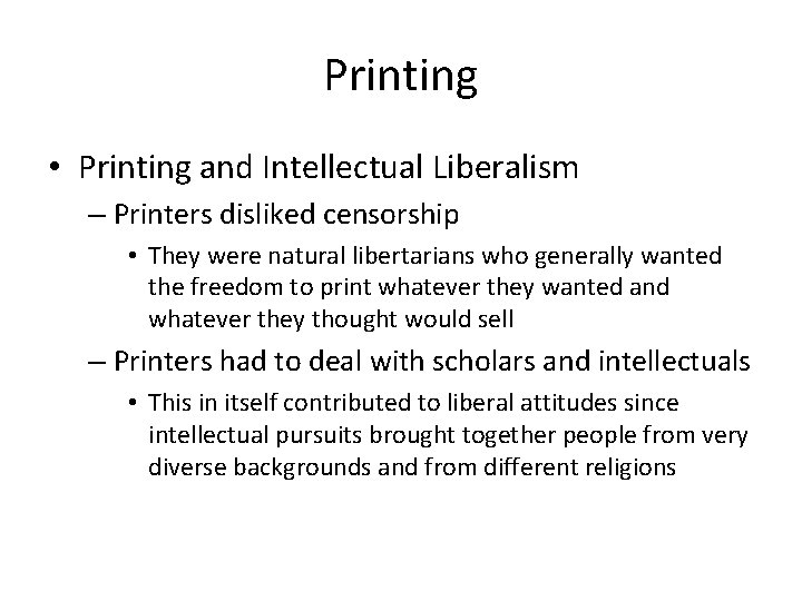 Printing • Printing and Intellectual Liberalism – Printers disliked censorship • They were natural