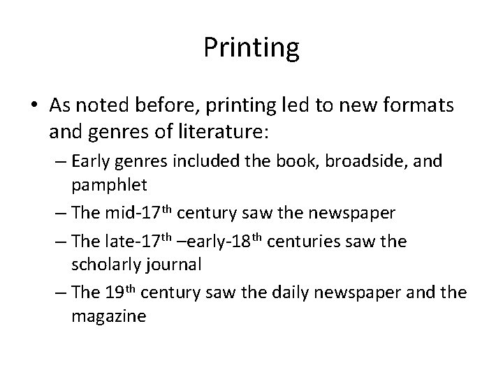 Printing • As noted before, printing led to new formats and genres of literature:
