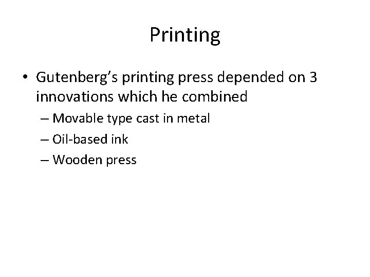 Printing • Gutenberg’s printing press depended on 3 innovations which he combined – Movable