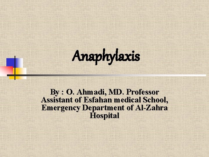 Anaphylaxis By : O. Ahmadi, MD. Professor Assistant of Esfahan medical School, Emergency Department