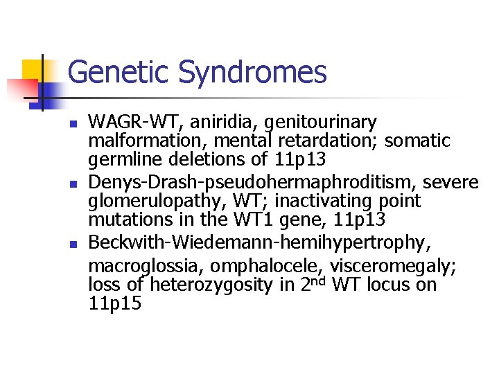 Genetic Syndromes n n n WAGR-WT, aniridia, genitourinary malformation, mental retardation; somatic germline deletions