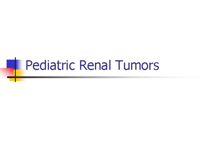 Pediatric Renal Tumors 