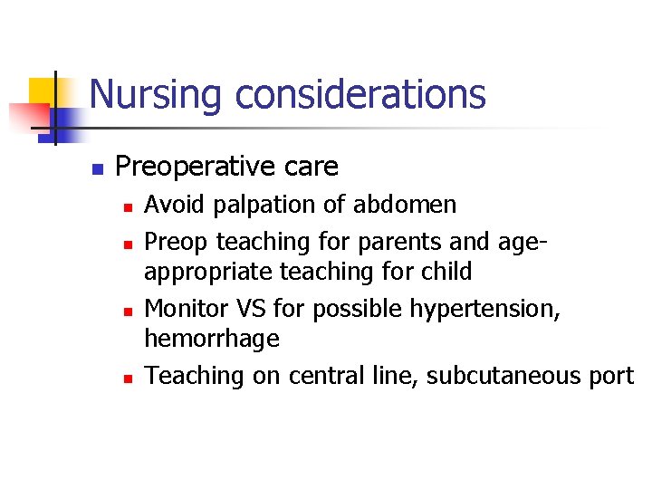 Nursing considerations n Preoperative care n n Avoid palpation of abdomen Preop teaching for