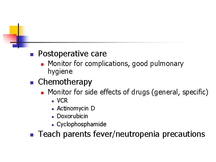 n Postoperative care n n Monitor for complications, good pulmonary hygiene Chemotherapy n Monitor