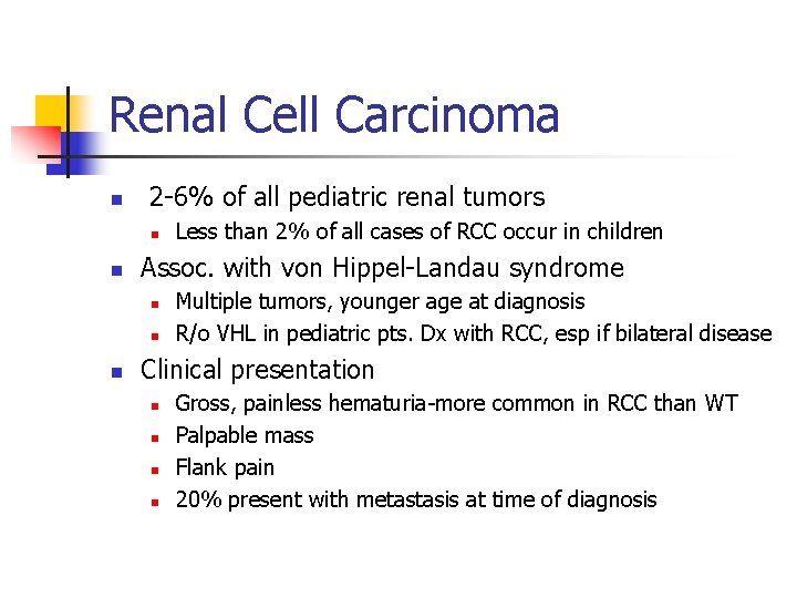 Renal Cell Carcinoma n 2 -6% of all pediatric renal tumors n n Assoc.