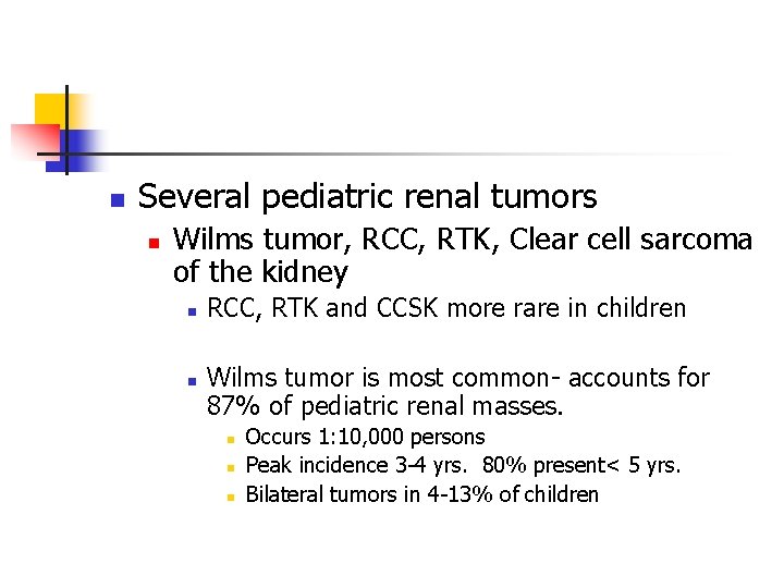 n Several pediatric renal tumors n Wilms tumor, RCC, RTK, Clear cell sarcoma of