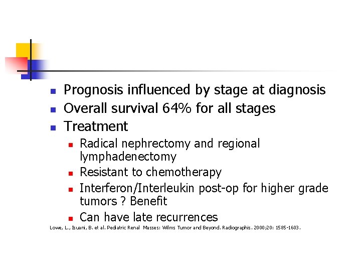 n n n Prognosis influenced by stage at diagnosis Overall survival 64% for all