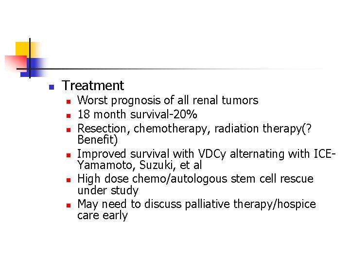 n Treatment n n n Worst prognosis of all renal tumors 18 month survival-20%