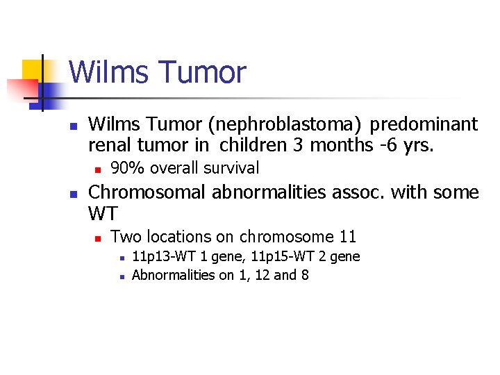 Wilms Tumor n Wilms Tumor (nephroblastoma) predominant renal tumor in children 3 months -6