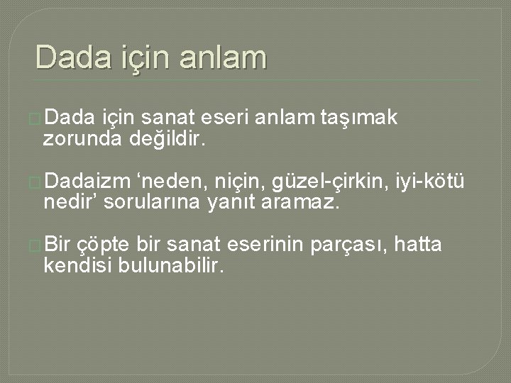 Dada için anlam � Dada için sanat eseri anlam taşımak zorunda değildir. � Dadaizm Dada için anlam � Dada için sanat eseri anlam taşımak zorunda değildir. � Dadaizm