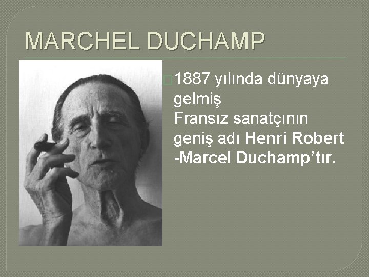 MARCHEL DUCHAMP � 1887 yılında dünyaya gelmiş Fransız sanatçının geniş adı Henri Robert -Marcel MARCHEL DUCHAMP � 1887 yılında dünyaya gelmiş Fransız sanatçının geniş adı Henri Robert -Marcel
