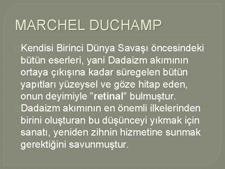MARCHEL DUCHAMP �Kendisi Birinci Dünya Savaşı öncesindeki bütün eserleri, yani Dadaizm akımının ortaya çıkışına MARCHEL DUCHAMP �Kendisi Birinci Dünya Savaşı öncesindeki bütün eserleri, yani Dadaizm akımının ortaya çıkışına