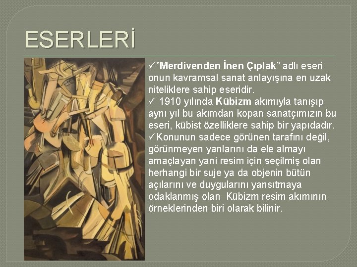 ESERLERİ ü”Merdivenden İnen Çıplak” adlı eseri onun kavramsal sanat anlayışına en uzak niteliklere sahip ESERLERİ ü”Merdivenden İnen Çıplak” adlı eseri onun kavramsal sanat anlayışına en uzak niteliklere sahip