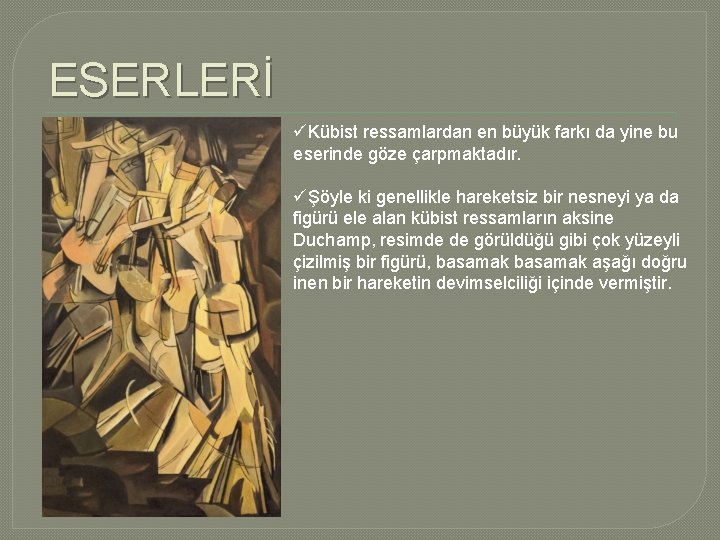 ESERLERİ üKübist ressamlardan en büyük farkı da yine bu eserinde göze çarpmaktadır. üŞöyle ki ESERLERİ üKübist ressamlardan en büyük farkı da yine bu eserinde göze çarpmaktadır. üŞöyle ki