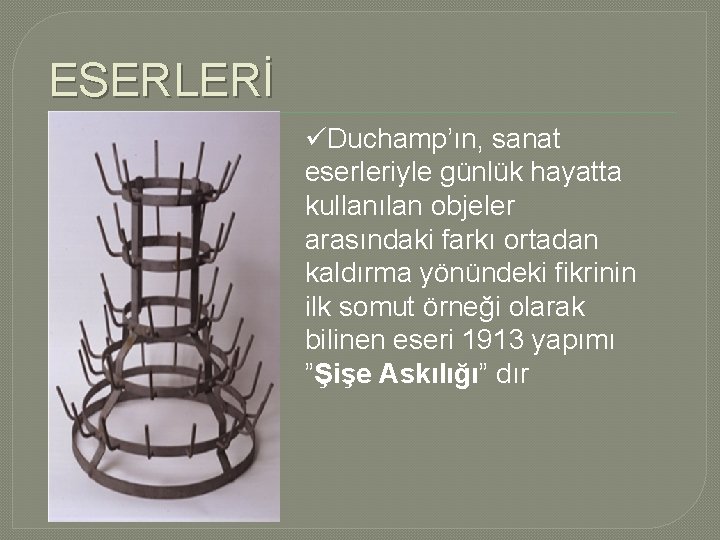 ESERLERİ üDuchamp’ın, sanat eserleriyle günlük hayatta kullanılan objeler arasındaki farkı ortadan kaldırma yönündeki fikrinin ESERLERİ üDuchamp’ın, sanat eserleriyle günlük hayatta kullanılan objeler arasındaki farkı ortadan kaldırma yönündeki fikrinin