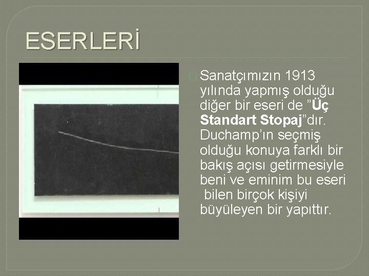 ESERLERİ � Sanatçımızın 1913 yılında yapmış olduğu diğer bir eseri de ”Üç Standart Stopaj”dır. ESERLERİ � Sanatçımızın 1913 yılında yapmış olduğu diğer bir eseri de ”Üç Standart Stopaj”dır.
