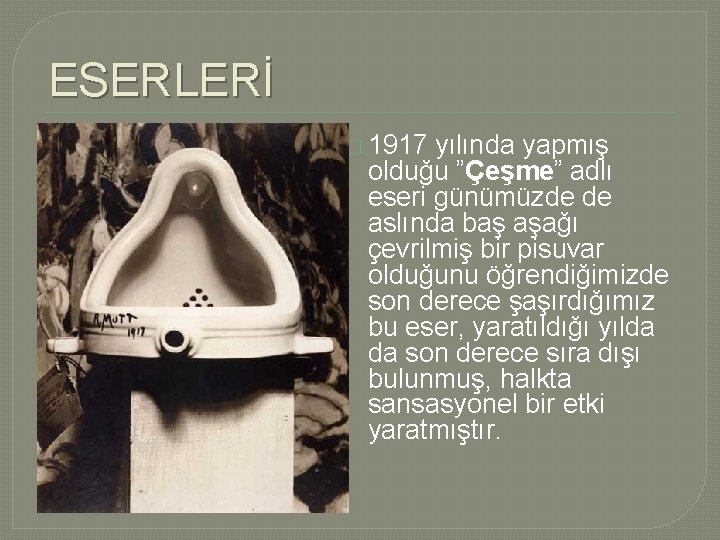 ESERLERİ � 1917 yılında yapmış olduğu ”Çeşme” adlı eseri günümüzde de aslında baş aşağı ESERLERİ � 1917 yılında yapmış olduğu ”Çeşme” adlı eseri günümüzde de aslında baş aşağı