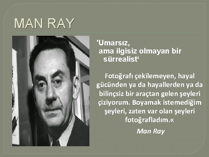 MAN RAY 'Umarsız, ama ilgisiz olmayan bir sürrealist‘ Fotoğrafı çekilemeyen, hayal gücünden ya da MAN RAY 'Umarsız, ama ilgisiz olmayan bir sürrealist‘ Fotoğrafı çekilemeyen, hayal gücünden ya da