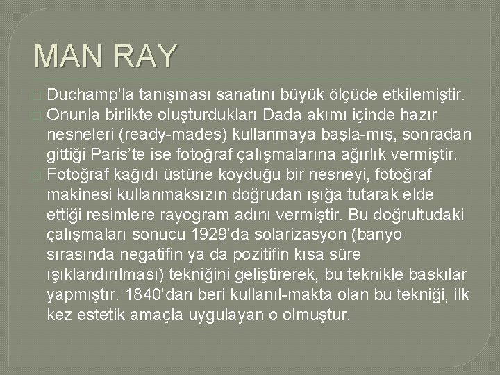 MAN RAY Duchamp’la tanışması sanatını büyük ölçüde etkilemiştir. � Onunla birlikte oluşturdukları Dada akımı MAN RAY Duchamp’la tanışması sanatını büyük ölçüde etkilemiştir. � Onunla birlikte oluşturdukları Dada akımı
