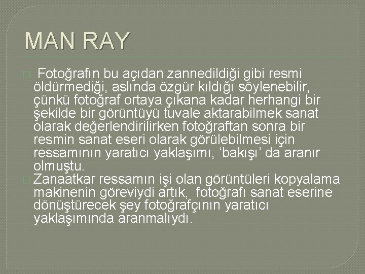 MAN RAY � Fotoğrafın bu açıdan zannedildiği gibi resmi öldürmediği, aslında özgür kıldığı söylenebilir, MAN RAY � Fotoğrafın bu açıdan zannedildiği gibi resmi öldürmediği, aslında özgür kıldığı söylenebilir,
