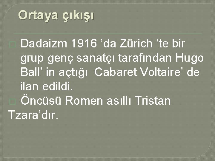 Ortaya çıkışı Dadaizm 1916 ’da Zürich ’te bir grup genç sanatçı tarafından Hugo Ball’ Ortaya çıkışı Dadaizm 1916 ’da Zürich ’te bir grup genç sanatçı tarafından Hugo Ball’