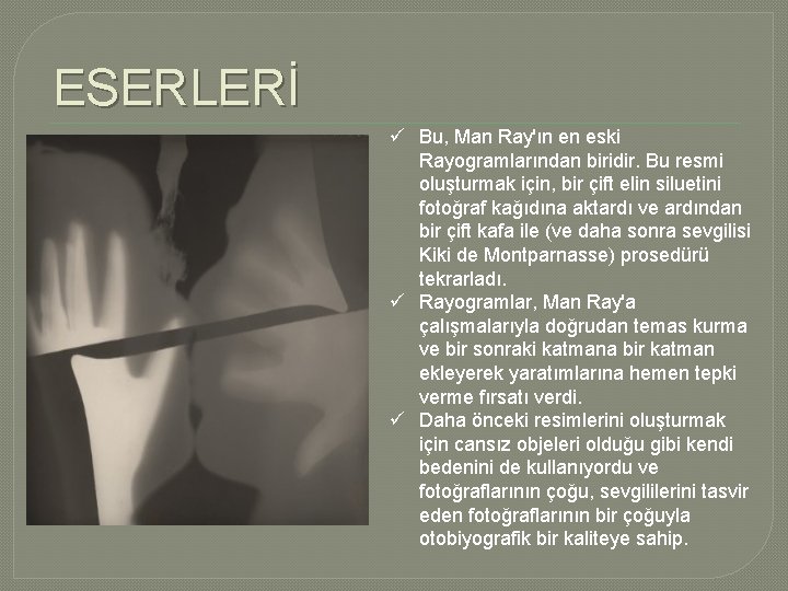 ESERLERİ ü Bu, Man Ray'ın en eski Rayogramlarından biridir. Bu resmi oluşturmak için, bir ESERLERİ ü Bu, Man Ray'ın en eski Rayogramlarından biridir. Bu resmi oluşturmak için, bir
