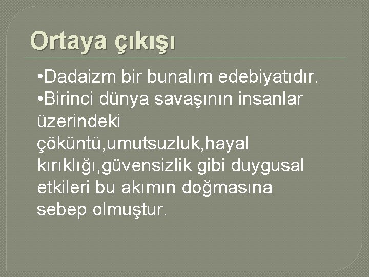 Ortaya çıkışı • Dadaizm bir bunalım edebiyatıdır. • Birinci dünya savaşının insanlar üzerindeki çöküntü, Ortaya çıkışı • Dadaizm bir bunalım edebiyatıdır. • Birinci dünya savaşının insanlar üzerindeki çöküntü,
