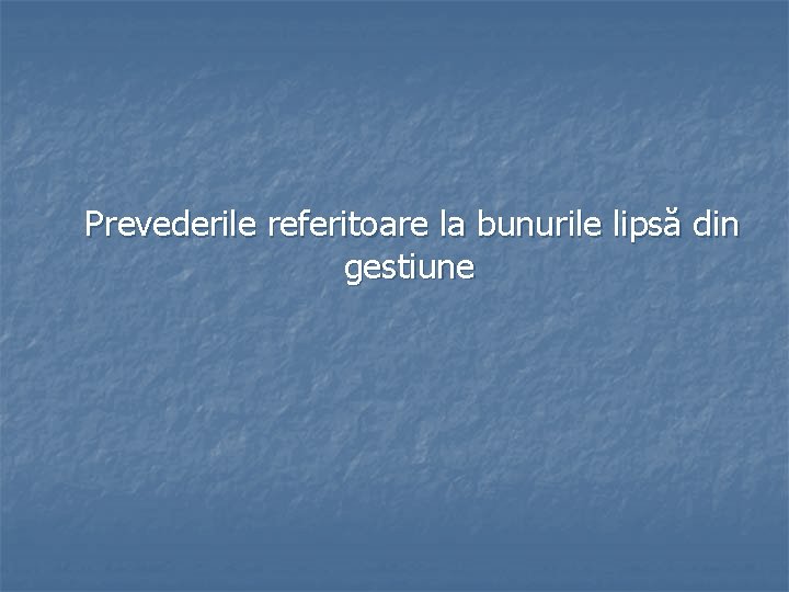 Prevederile referitoare la bunurile lipsă din gestiune 