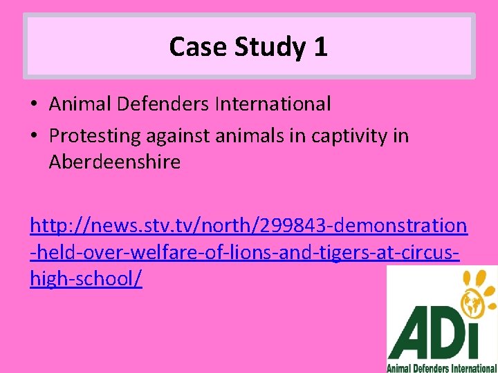 Case Study 1 • Animal Defenders International • Protesting against animals in captivity in