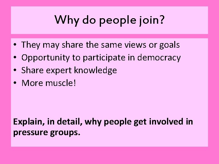 Why do people join? • • They may share the same views or goals