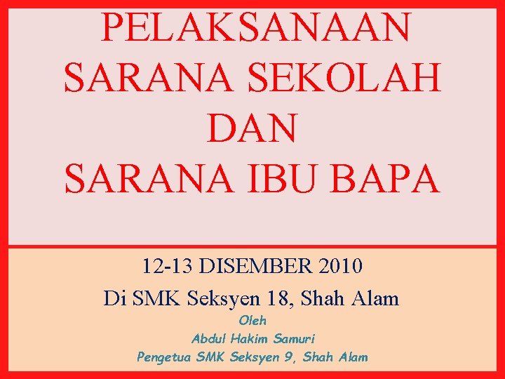 PELAKSANAAN SARANA SEKOLAH DAN SARANA IBU BAPA 12 -13 DISEMBER 2010 Di SMK Seksyen