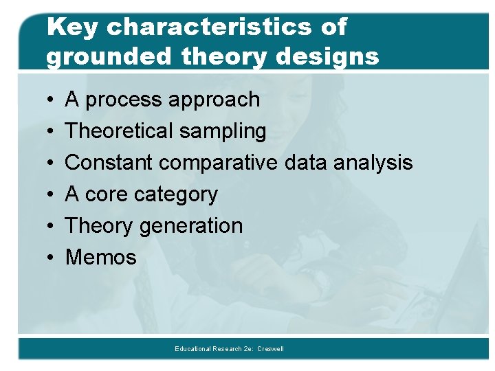 Key characteristics of grounded theory designs • • • A process approach Theoretical sampling