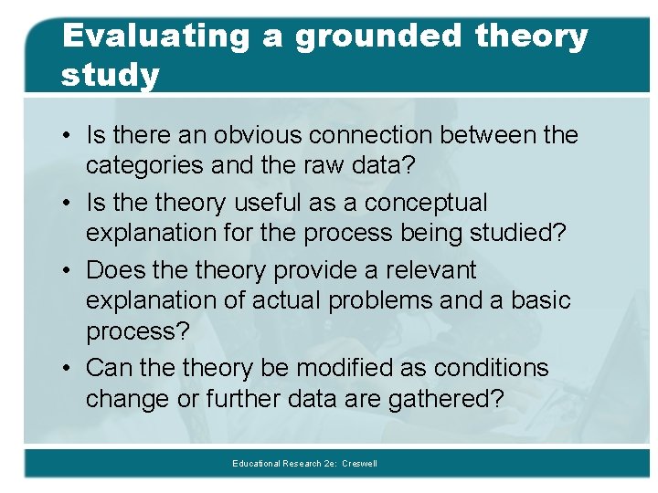Evaluating a grounded theory study • Is there an obvious connection between the categories