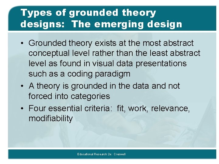 Types of grounded theory designs: The emerging design • Grounded theory exists at the
