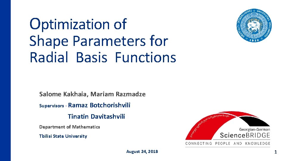 Optimization of Shape Parameters for Radial Basis Functions Salome Kakhaia, Mariam Razmadze Supervisors -