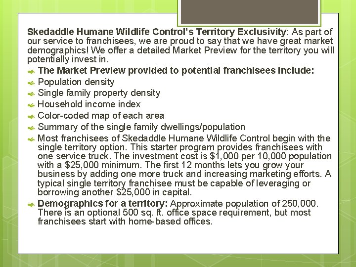 Skedaddle Humane Wildlife Control’s Territory Exclusivity: As part of our service to franchisees, we