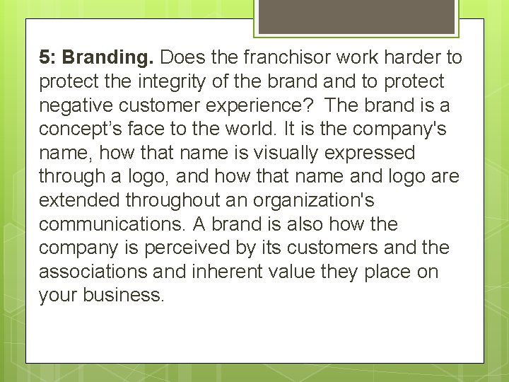 5: Branding. Does the franchisor work harder to protect the integrity of the brand